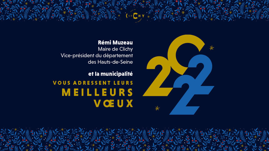 Rémi Muzeau, Maire de Clichy, vous souhaite une très belle année 2022 !